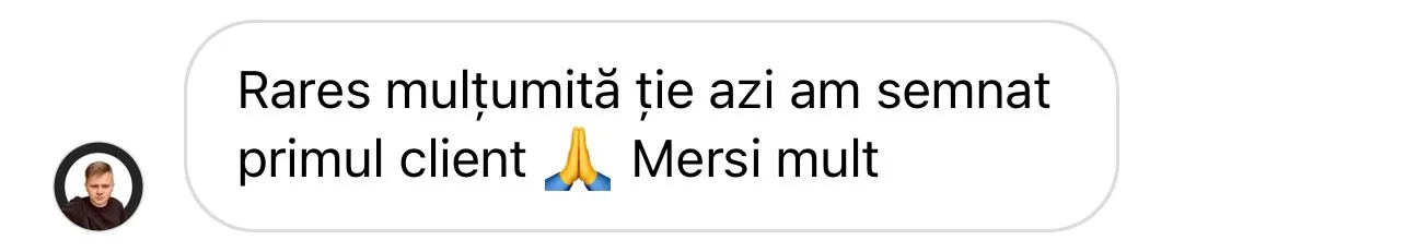 Rares mulțumită ție azi am semnat primul client Mersi mult