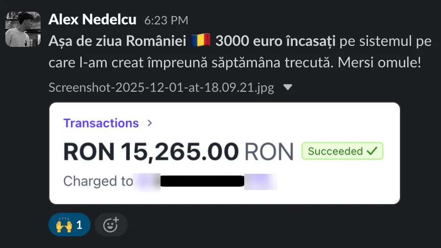 Alex Nedelcu Așa de ziua României T| 3000 euro încasați pe sistemul pe care I-am creat împreună săptămâna trecută. Mersi omule! Transactions > RON 15,265.00 RON Succeeded v Charged to SC SRL