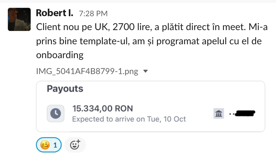 Robert I. Client nou pe UK, 2700 lire, a plătit direct în meet. Mi-a prins bine template-ul, am și programat apelul cu el de onboarding Payouts 15.334,00 RON Expected to arrive on Tue, 10 Oct et