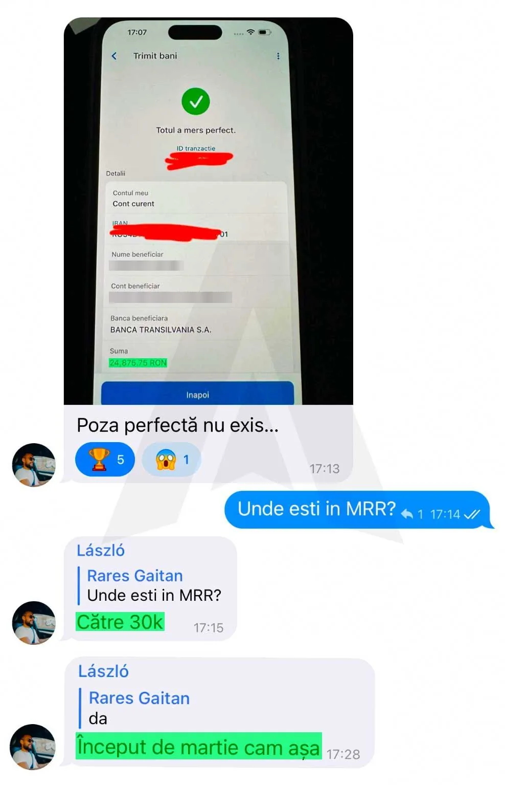 Trimit bani Totul a mers perfect. ID tranzactie Detalii Contul meu Cont curent IBAN. Nume beneficiar Cont beneficiar Suma 24,875.75 RON Inapoi Poza perfectă nu exis... Unde esti in MRR? * 1 17:14 Vl László Rares Gaitan Unde esti in MRR? Către 30k László Rares Gan Început de martie cam așa